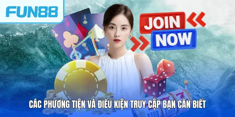 Các phương tiện và điều kiện truy cập bạn cần biết