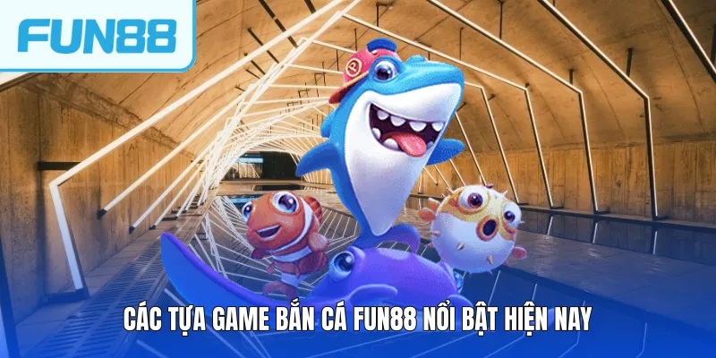 Các tựa game bắn cá FUN88 nổi bật hiện nay