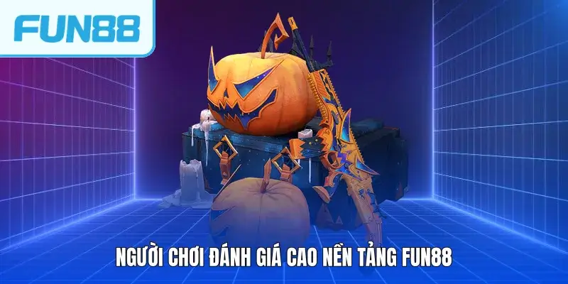 nguoi choi danh gia cao nen tang fun88 Người chơi đánh giá cao nền tảng FUN88